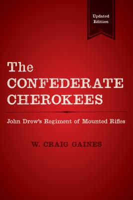 The Confederate Cherokees: John Drew's Regiment of Mounted Rifles