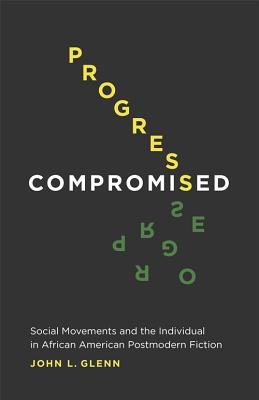Progress Compromised: Social Movements and the Individual in African American Postmodern Fiction
