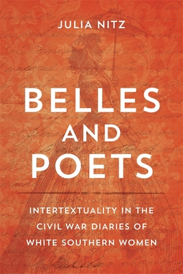 Belles and Poets: Intertextuality in the Civil War Diaries of White Southern Women (Southern Literary Studies)