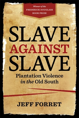 Slave against Slave: Plantation Violence in the Old South