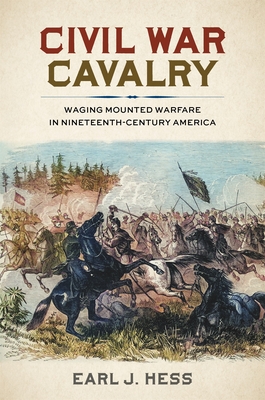 Civil War Cavalry: Waging Mounted Warfare in Nineteenth-Century America