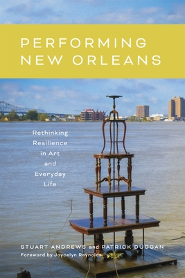 Performing New Orleans: Rethinking Resilience in Art and Everyday Life