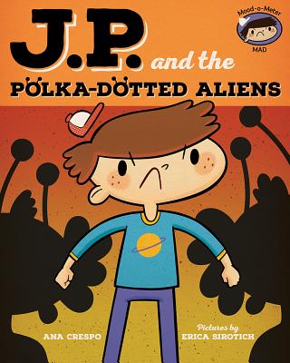 Image for Jp and the Polka-Dotted Aliens: Feeling Angry Jp and the Polka-Dotted Aliens: Feeling Angry