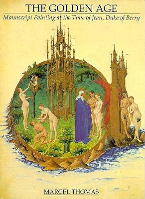 The Golden Age: Manuscript Painting at the Time of Jean, Duke of Berry