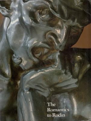 Image for The Romantics to Rodin: French Nineteenth-Century Sculpture from North American Collections
