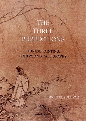 The Three Perfections: Chinese Painting, Poetry, and Calligraphy