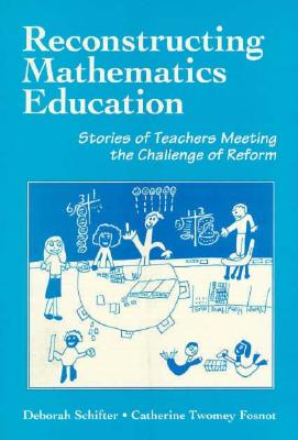 Reconstructing Mathematics Education: Stories of Teachers Meeting the Challenge of Reform