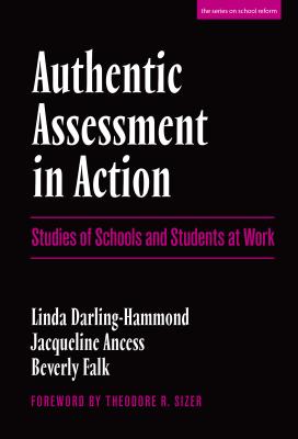 Image for Authentic Assessment in Action: Studies of Schools and Students at Work (the series on school reform)