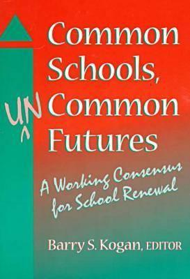 Common Schools, Uncommon Futures: A Working Consensus for School Renewal