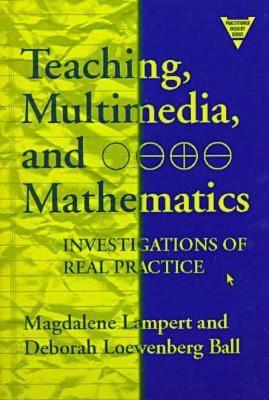 Teaching, Multimedia, and Mathematics: Investigations of Real Practice (Practitioner Inquiry Series)