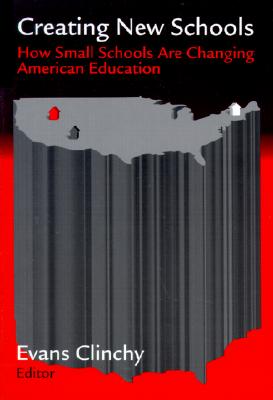 Creating New Schools : How Small Schools Are Changing American Education