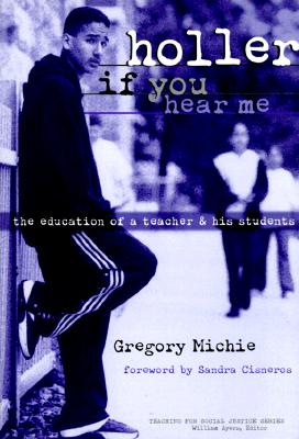 Holler If You Hear Me: The Education of a Teacher and His Students (Teaching for Social Justice Series)