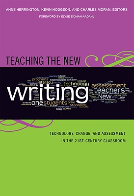Image for Teaching the New Writing: Technology, Change, and Assessment in the 21st Century Classroom (Language and Literacy Series) Teaching the New Writing: Technology, Change, and Assessment in the 21st Century Classroom (Language and Literacy Series)