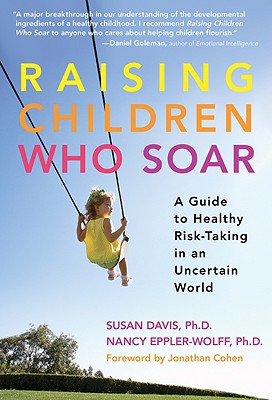 Image for Raising Children Who Soar: A Guide to Healthy Risk-Taking in an Uncertain World