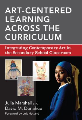 Art-Centered Learning Across the Curriculum; Integrating Contemporary Art in the Secondary School Classroom