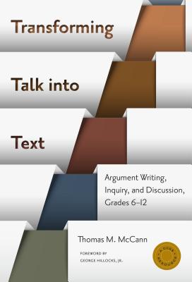 Transforming Talk into TextArgument Writing, Inquiry, and Discussion, Grades 6-12 (Language and Literacy Series)