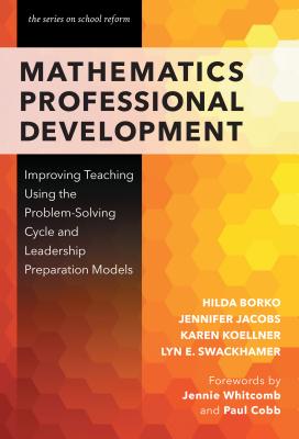 Image for Mathematics Professional Development:: Improving Teaching Using the Problem-Solving Cycle and Leadership Preparation Models (the series on school reform) Mathematics Professional Development:: Improving Teaching Using the Problem-Solving Cycle and Leadership Preparation Models (the series on school reform)