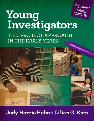 Young Investigators: The Project Approach in the Early Years (Early Childhood Education Series)