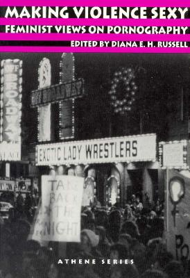 Making Violence Sexy : Feminist Views on Pornography