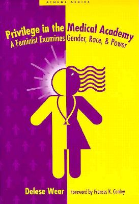 Privilege in the Medical Academy: A Feminist Examines Gender, Race, and Power