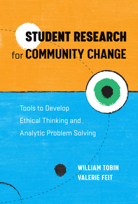 Student Research for Community Change. Tools to Develop Ethical Thinking and Analytic Problem Solving
