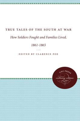 True Tales of the South at War: How Soldiers Fought and Families Lived, 1861-1865
