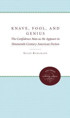 Knave, Fool, and Genius: The Confidence Man as He Appears in Nineteenth-Century American Fiction