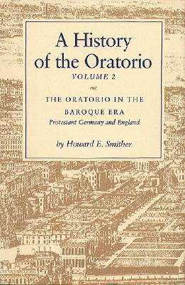 A History of the Oratorio: Vol. 2: The Oratorio in the Baroque Era - Protestant Germany and England