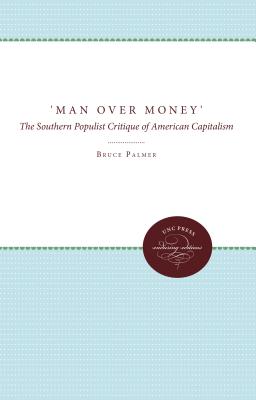 Man over Money: The Southern Populist Critique of American Capitalism (Fred W. Morrison Series in Southern Studies)