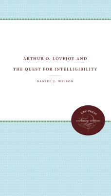 Arthur O. Lovejoy and the Quest for Intelligibility [INSCRIBED]