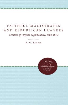 Faithful Magistrates and Republican Lawyers: Creators of Virginia Legal Culture, 1680-1810 (Studies in Legal History)