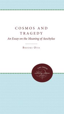 COSMOS & TRAGEDY An Essay on the Meaning of Aeschylus