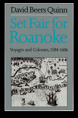 Set Fair for Roanoke: Voyages and Colonies 1584-1606