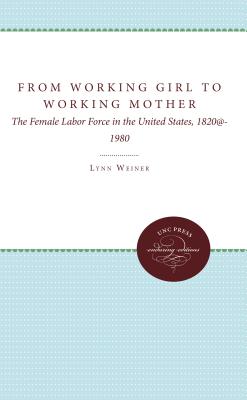 From Working Girl to Working Mother: The Female Labor Force in the United States, 1820-1980