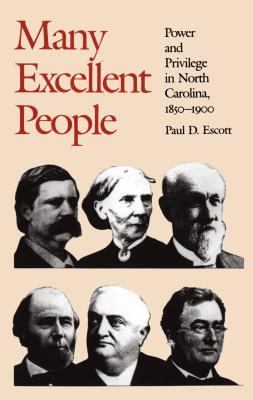 Many Excellent People: Power and Privilege in North Carolina, 1850-1900 (Fred W. Morrison Series in Southern Studies)