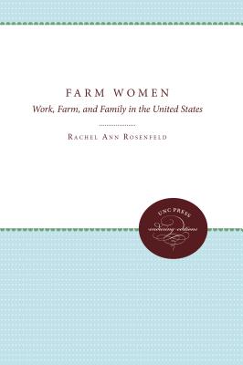 Farm Women: Work, Farm, and Family in the United States (UNC Institute for Research in the Social Sciences)