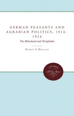 German Peasants and Agrarian Politics, 1914-1924: The Rhineland and Westphalia