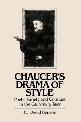Chaucer's Drama of Style: Poetic Variety and Ciontrast in the Canterbury Tales