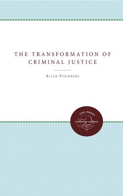 The Transformation of Criminal Justice: Philadelphia, 1800-1880 (Studies in Legal History)
