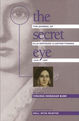 Secret Eye: The Journal of Ella Gertrude Clanton Thomas, 1848-1889