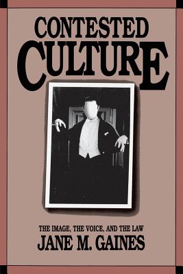 Image for Contested Culture: The Image, the Voice, and the Law (Cultural Studies of the United States)