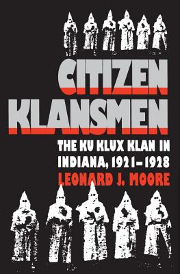 CITIZEN KLANSMEN; The Ku Klux Klan in Indiana, 1921-1928