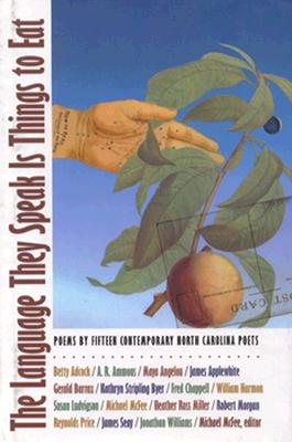 Image for The Language They Speak Is Things to Eat: Poems By Fifteen Contemporary North Carolina Poets