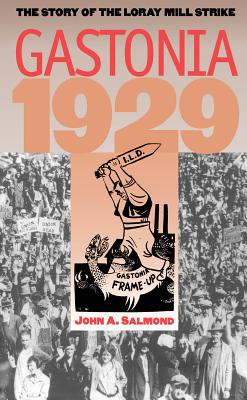 Gastonia 1929: The Story of the Loray Mill Strike