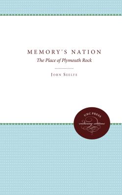 MEMORY'S NATION : THE PLACE OF PLYMOUTH ROCK
