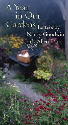 A Year In Our Gardens - Letters By Nancy Goodwin & Allen Lacy