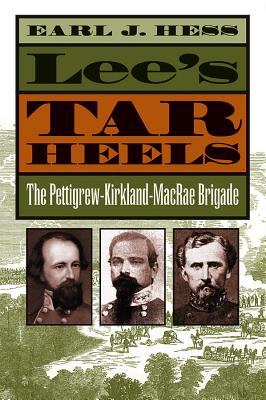 LEE'S TAR HEELS: THE PETTIGREW-KIRKLAND-MACRAE BRIGADE