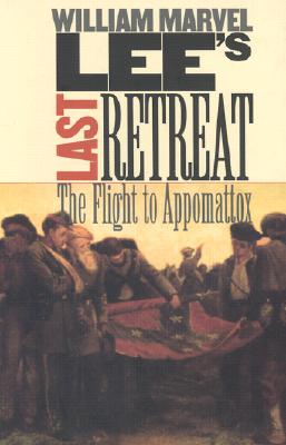 Lee's Last Retreat: The Flight to Appomattox