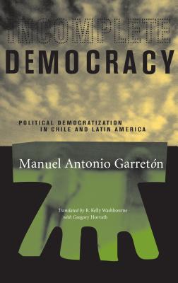 Incomplete Democracy: Political Democratization in Chile and Latin America (Latin America in Translation/en Traduccin/em Traduo)