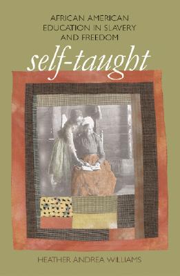 Self-taught: African American Education In Slavery And Freedom (The John Hope Franklin Series in African American History and Culture)